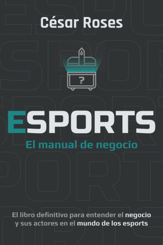 Libro: Esports El Manual De Negocio: El Libro Definitivo Pa