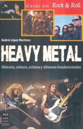 Heavy Metal. Historia Cultura Artistas Y Albumes Fundamental