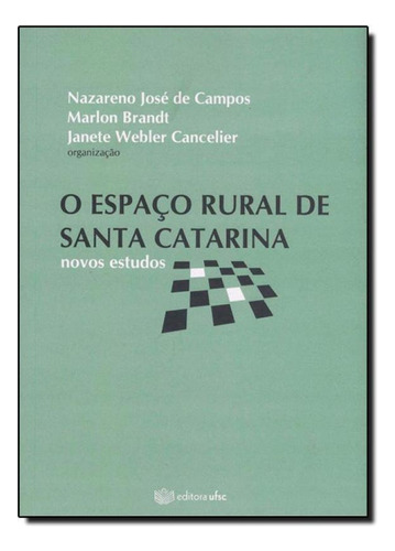 Espaço Rural De Santa Catarina, O: Novos Estudos, De Nazareno Jose De Campos. Editora Ufsc, Capa Mole Em Português