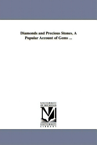 Diamonds And Precious Stones, A Popular Account Of Gems ..., De Dieulafait, Louis., Vol. 1. Editorial Univ Of Michigan Pr, Tapa Blanda En Inglés