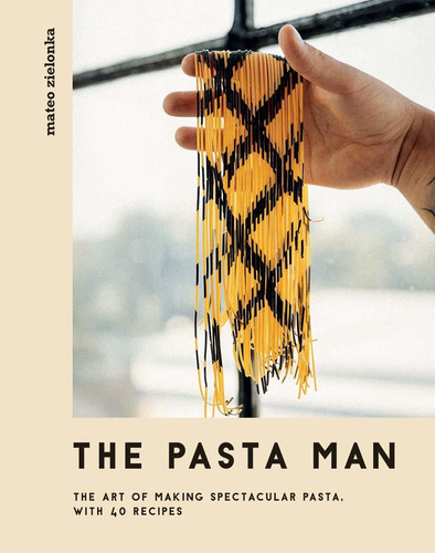 The Pasta Man : The Art Of Making Spectacular Pasta - With 40 Recipes, De Mateo Zielonka. Editorial Quadrille Publishing Ltd, Tapa Dura En Inglés