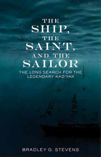 The Ship, The Saint, And The Sailor, De Bradley G. Stevens. Editorial Alaska Northwest Books, Tapa Blanda En Inglés