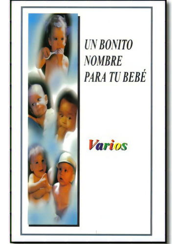 Un Bonito Nombre Para Tu Bebé: Un Bonito Nombre Para Tu Bebé, De Varios. Serie 9685146418, Vol. 1. Editorial Promolibro, Tapa Blanda, Edición 2006 En Español, 2006