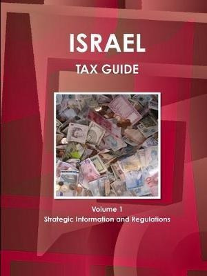 Israel Tax Guide Volume 1 Strategic Information And Regul...