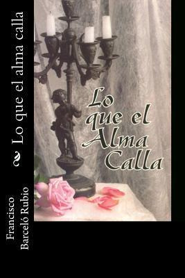 Libro Lo Que El Alma Calla - Francisco Barcelo Rubio