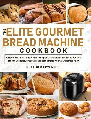 Libro The Elite Gourmet Bread Machine Cookbook : A Magic ...