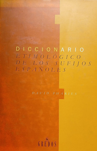 Diccionario Etimologico De Los Sufijos Españoles - Pharies