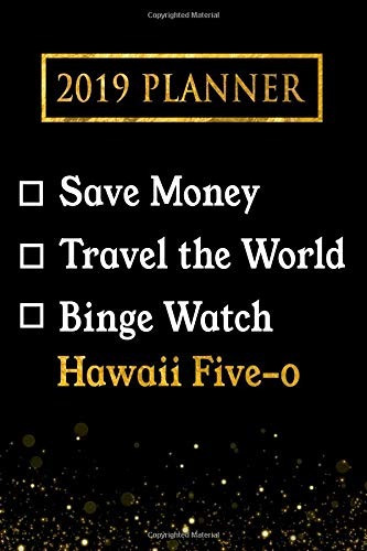 2019 Planner Save Money, Travel The World, Binge Watch Hawai