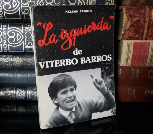 La Izquierda De Viterbo Barros - Nelson Flores - Firma Autor