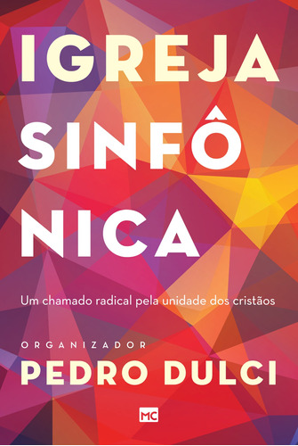 Igreja sinfônica: Um chamado radical pela unidade dos cristãos, de Dulci, Pedro Lucas. AssociaÇÃO Religiosa Editora Mundo CristÃO, capa mole em português, 2016