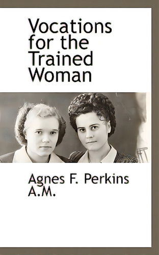 Vocations For The Trained Woman, De Perkins, Agnes F.. Editorial Bcr (bibliographical Ctr For R, Tapa Dura En Inglés