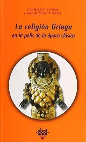 Religión Griega En La Polis De La Época Clásica, De Bruit Zaidman / Schmitt Pantel. Editorial Akal (a), Tapa Blanda En Español