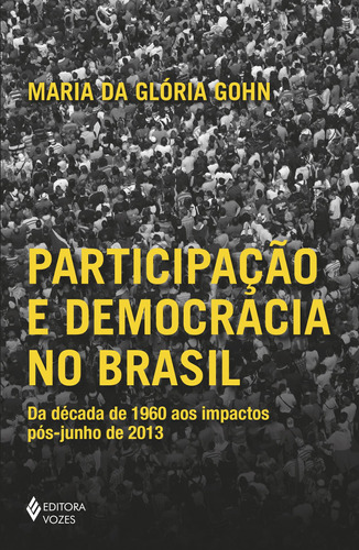 Participação e democracia no Brasil: Da década de 1960 aos impactos pós-junho de 2013, de Gohn, Maria da Gloria. Editora Vozes Ltda., capa mole em português, 2019