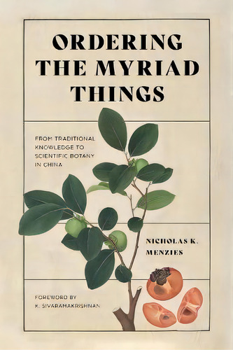 Ordering The Myriad Things : From Traditional Knowledge To Scientific Botany In China, De Nicholas K. Menzies. Editorial University Of Washington Press, Tapa Dura En Inglés