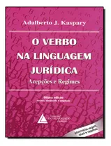 Comprar O Verbo Linguagem Juridica - Acepcoes E Regimes: O Verbo Linguagem Juridica - Acepcoes E Regimes, De Kaspary,adalberto J.. Editora Livraria Do Advogado, Capa Mole, Edição 8 Em Português, 2014