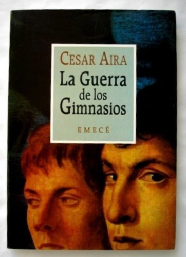 La Guerra De Los Gimnasios - Cesar Aira - 1era Edicion