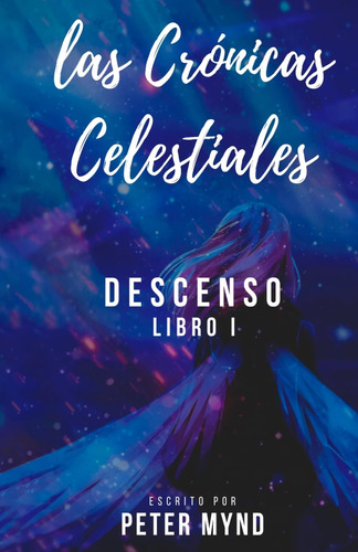 Libro: Las Crónicas Celestiales: Descenso (spanish Edition)