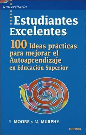 Estudiantes Excelentes : 100 Ideas Prácticas Para Mejorar El