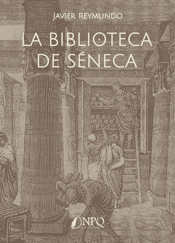 La Biblioteca De Séneca - Reymundo, Javier  - * 