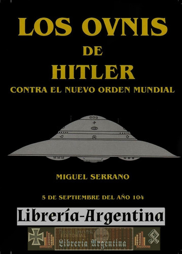 Ovnis De Hitler Contra El Nuevo Orden Mundial Miguel Serrano