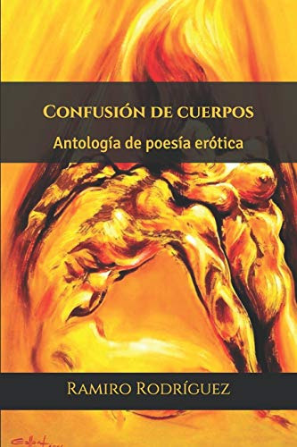 Confusion De Cuerpos: Antologia De Poesia Erotica