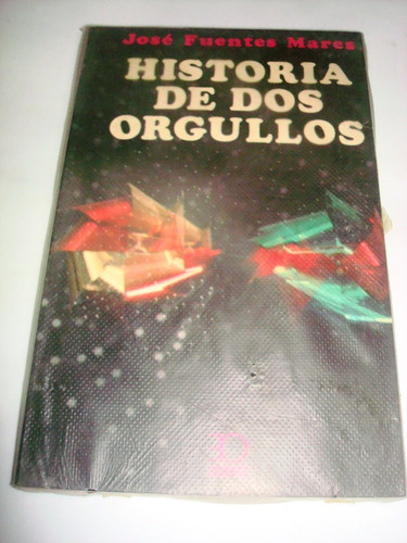 Historia De Dos Orgullos - José Fuentes Mares (c28)