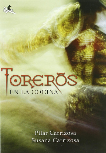 Toreros En La Cocina Pilar & Susana Carrizosa Libro Nuevo