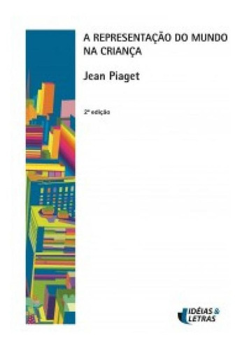 A Representação Do Mundo Na Criança, De Peaget, Jean. Editora Editora Ideias E Letras Em Português