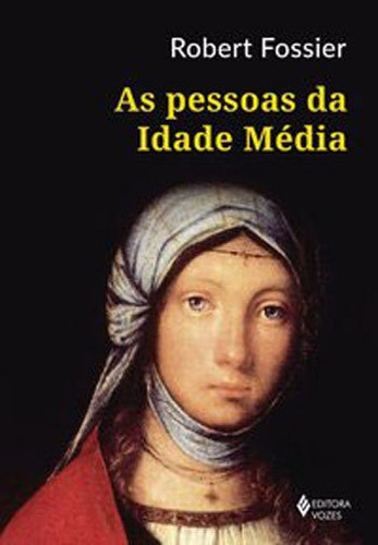 As Pessoas da Idade Média, de Fossier, Robert. Editora VOZES, capa mole, edição 1ª edição - 2018 em português