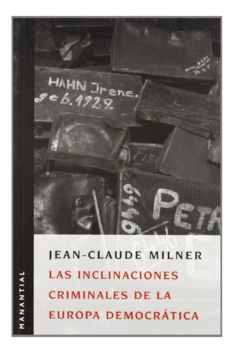 LAS INCLINACIONES CRIMINALES DE LA EUROPA DEMOCRATICA, de Milner, Jean-Claude., vol. Volumen Unico. Editorial Manantial, edición 1 en español, 2007