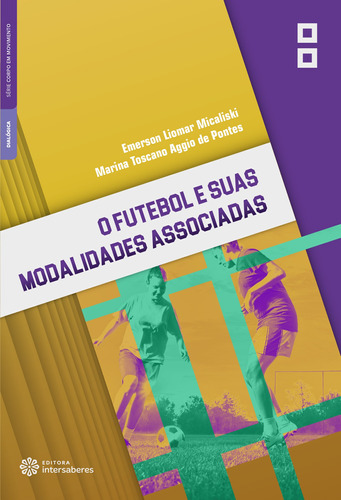 O futebol e suas modalidades associadas, de Micaliski, Emerson Liomar. Editora Intersaberes Ltda., capa mole em português, 2020