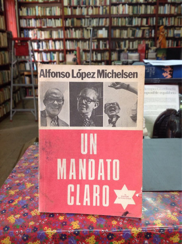 Un Mandato Claro - Alfonso López Michelsen