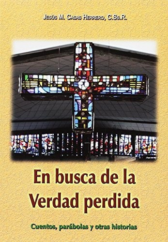 En busca de la verdad perdida   cuentos  parabolas y otras historias, de Jesus M  Casas Herrero., vol. N/A. Editorial El Perpetuo Socorro, tapa blanda en español, 2004