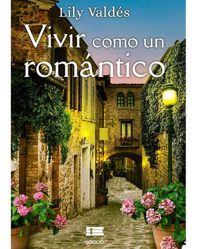 Vivir como un romántico, de Valdés, Lily. Editorial EDITORIAL ÍGNEO, tapa blanda en español, 2021