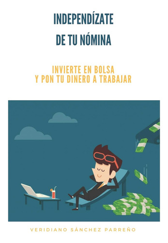 Libro : Independizate De Tu Nomina Invierte En Bolsa Y Pon.