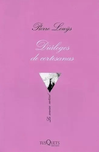 Dialogos De Cortesanas. Pierre Louys. Español. Tusquets