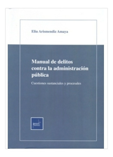 Manual  De  Delitos  Contra La  Administración  Pública. 