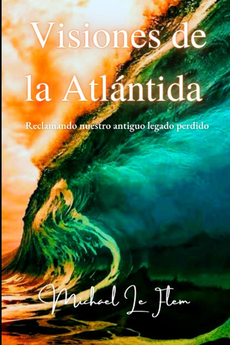 Libro: Visiones De La Atlántida: Reclamando Nuestro Antiguo 