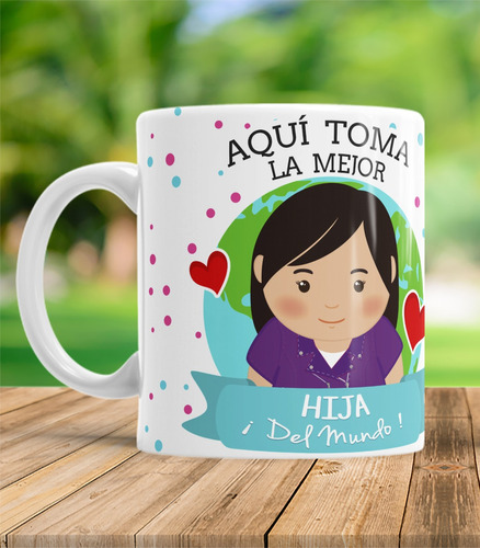 Taza Hija Aquí Toma La Mejor Hija Del Mundo