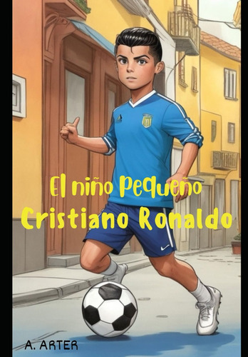Libro: El Niño Pequeño Cristiano Ronaldo - Libro Ilustrado P