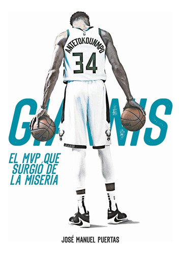 Giannis Antetokounmpo. El Mvp Que Surgio De La Miseria.. - J