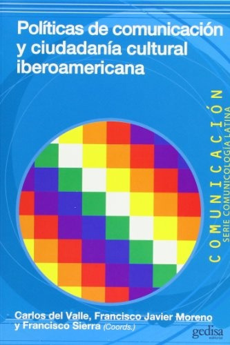 Políticas De Comunicación Y Ciudadanía Cultural Iberoamericana, De Carlos Del Valle, Francisco Javier Moreno Y Franci. Editorial Gedisa, Tapa Blanda En Español