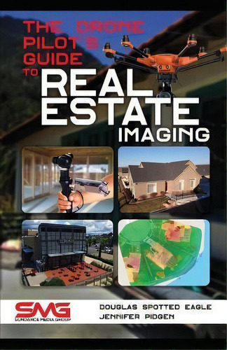 The Drone Pilot's Guide To Real Estate Imaging : Using Dron, De Jennifer Pidgen. Editorial Independently Published En Inglés
