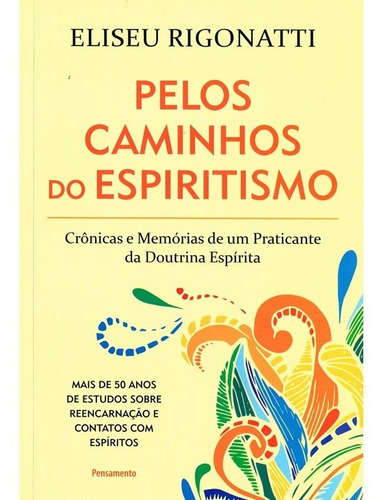 Livro Pelos Caminhos do Espiritismo Crônicas e Memórias de um Praticante da Doutrina Espírita por Eliseu Rigonatti com Capa Comum Editora Pensamento