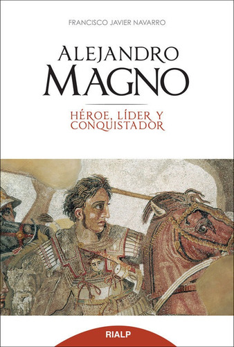 Alejandro Magno. Heroe, Lider Y Conquistador - Navarro Sa...