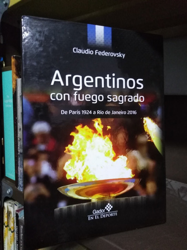 Argentinos Con Fuego Sagrado - Claudio Federovsky