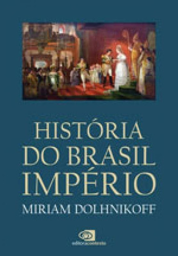 História do Brasil Império, de Dolhnikoff, Miriam. Editora CONTEXTO UNIVERSITARIO, capa mole, edição 1ª edição - 2017 em português