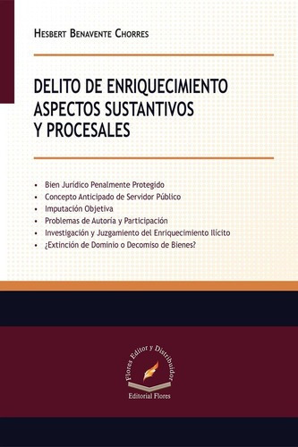 Delito De Enriquecimiento Aspectos, De Hesbert Benavente Chorres., Vol. 01. Editorial Flores Editor Y Distribuidor, Tapa Blanda En Español, 2017