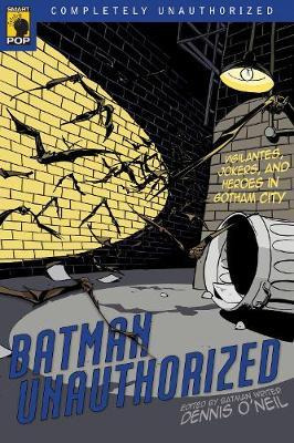 Batman Unauthorized : Vigilantes, Jokers, And Heroes In G...