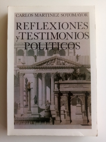 Reflexiones Y Testimonios Políticos. Carlos Martínez Sotomay